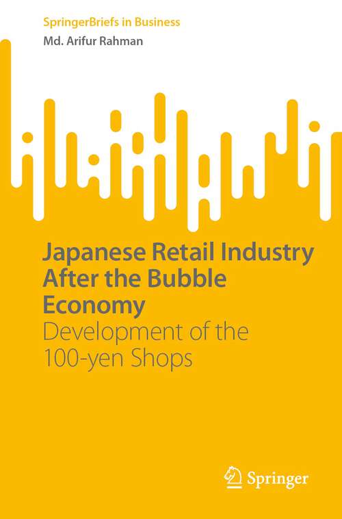 Book cover of Japanese Retail Industry After the Bubble Economy: Development of the 100-yen Shops (1st ed. 2022) (SpringerBriefs in Business)