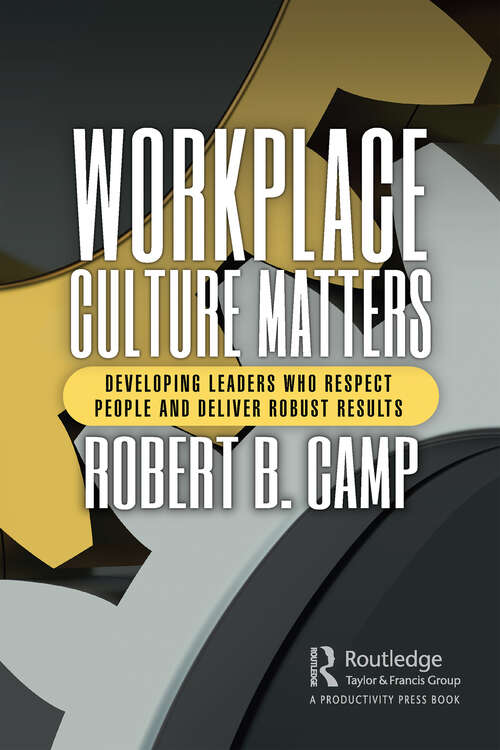 Book cover of Workplace Culture Matters: Developing Leaders Who Respect People and Deliver Robust Results