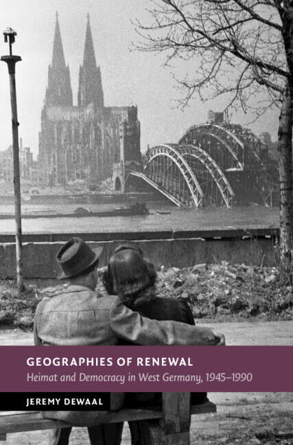 Book cover of Geographies of Renewal: Heimat and Democracy in West Germany, 1945–1990 (New Studies in European History)