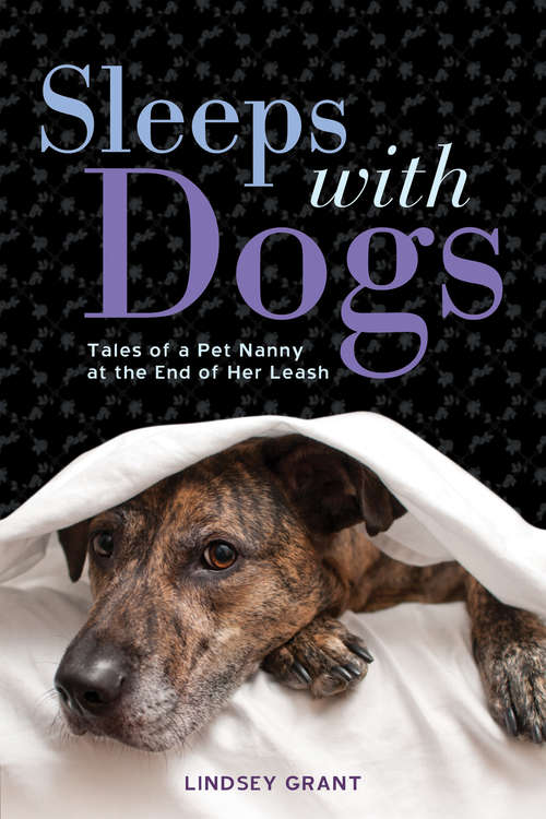Book cover of Sleeps with Dogs: Tales of a Pet Nanny at the End of Her Leash