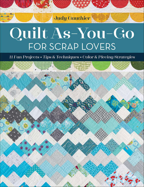 Book cover of Quilt As-You-Go for Scrap Lovers: 11 Fun Projects; Tips & Techniques; Color & Piecing Strategies