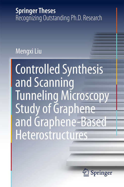 Book cover of Controlled Synthesis and Scanning Tunneling Microscopy Study of Graphene and Graphene-Based Heterostructures (Springer Theses)