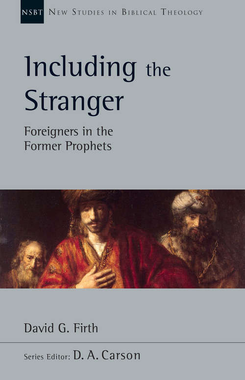 Book cover of Including the Stranger: Foreigners in the Former Prophets (New Studies in Biblical Theology: Volume 50)