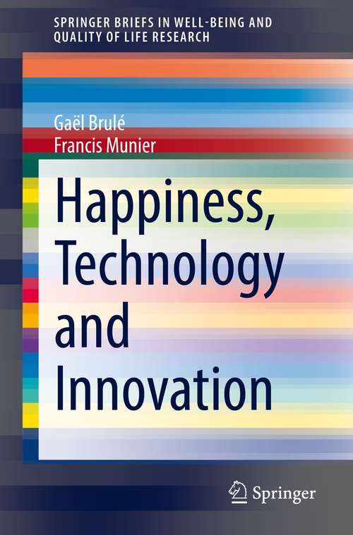 Book cover of Happiness, Technology and Innovation (1st ed. 2021) (SpringerBriefs in Well-Being and Quality of Life Research)