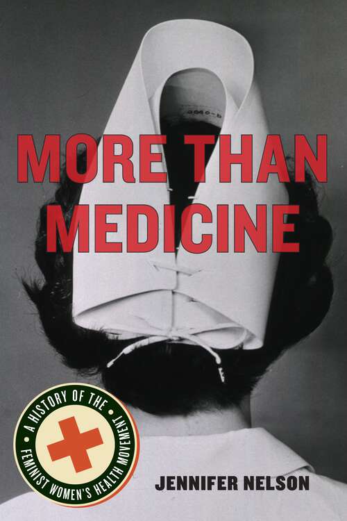 Book cover of More Than Medicine: A History of the Feminist Women's Health Movement