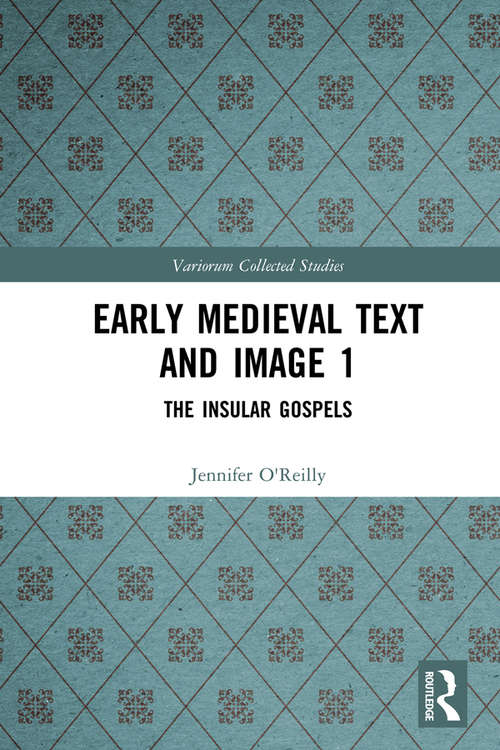 Book cover of Early Medieval Text and Image Volume 1: The Insular Gospel Books (Variorum Collected Studies)