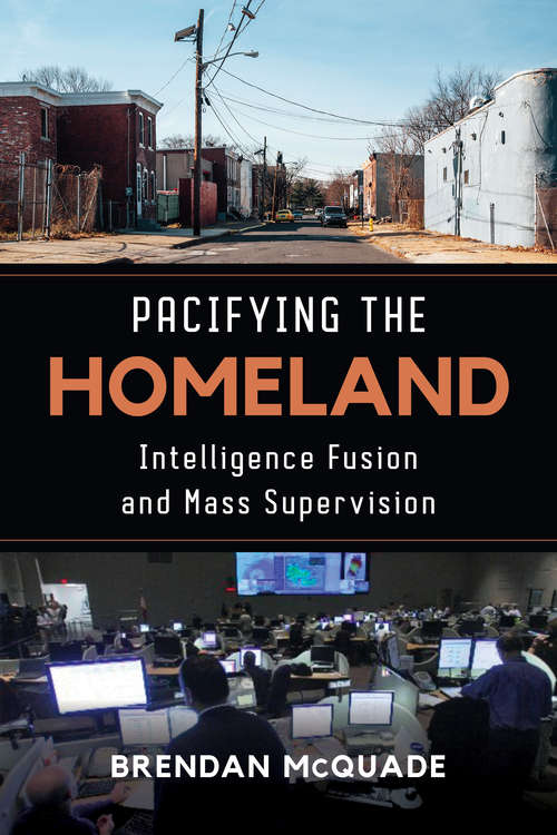 Book cover of Pacifying the Homeland: Intelligence Fusion and Mass Supervision