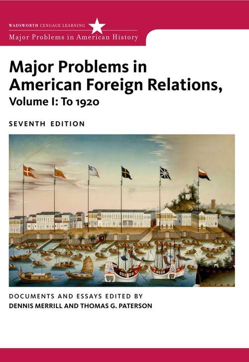 Book cover of Major Problems In American Foreign Relations - To 1920: Volume 1 (Seventh Edition) (Major Problems In American History)