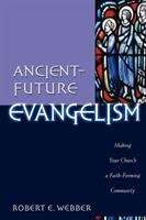 Book cover of Ancient-Future Evangelism: Making Your Church a Faith-forming Community (Ancient-Future Faith Series)