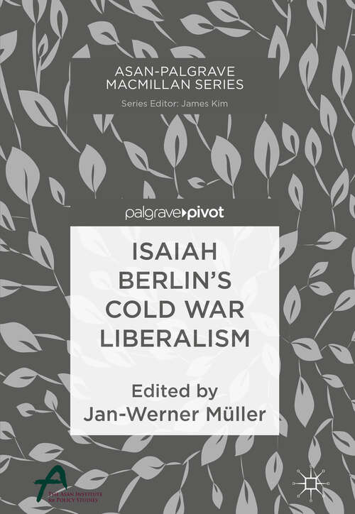 Book cover of Isaiah Berlin’s Cold War Liberalism (1st ed. 2019) (Asan-Palgrave Macmillan Series)