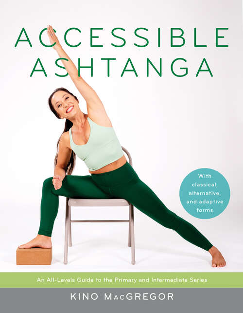 Book cover of Accessible Ashtanga: An All-Levels Guide to the Primary and Intermediate Series