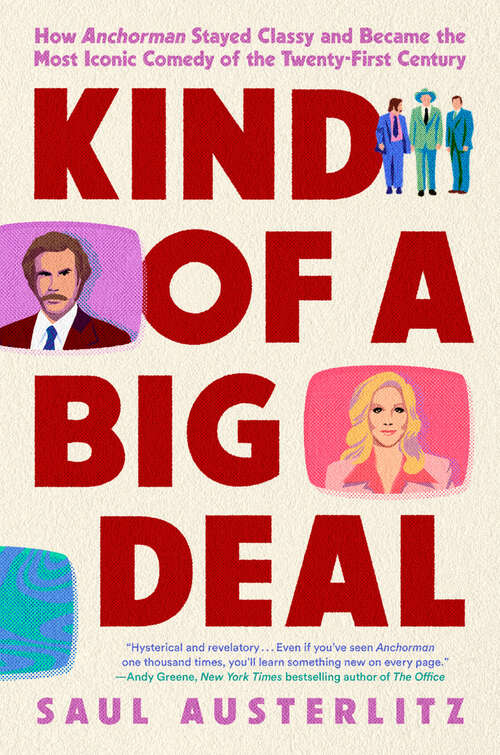 Book cover of Kind of a Big Deal: How Anchorman Stayed Classy and Became the Most Iconic Comedy of the Twenty-First Century