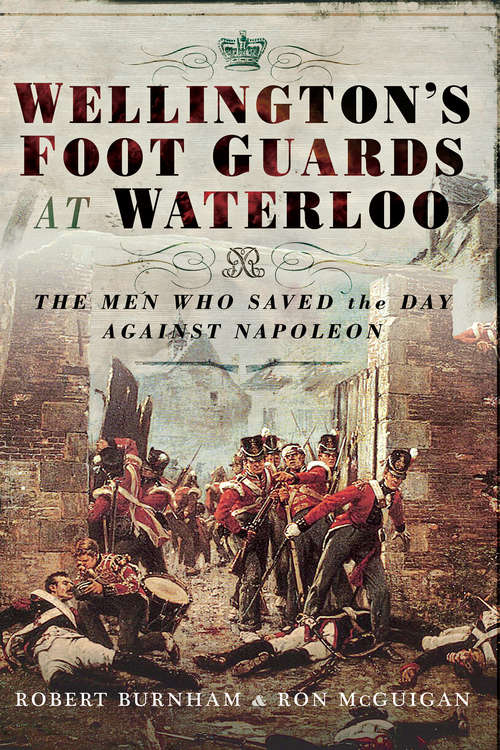 Book cover of Wellington's Foot Guards at Waterloo: The Men Who Saved the Day Against Napoleon