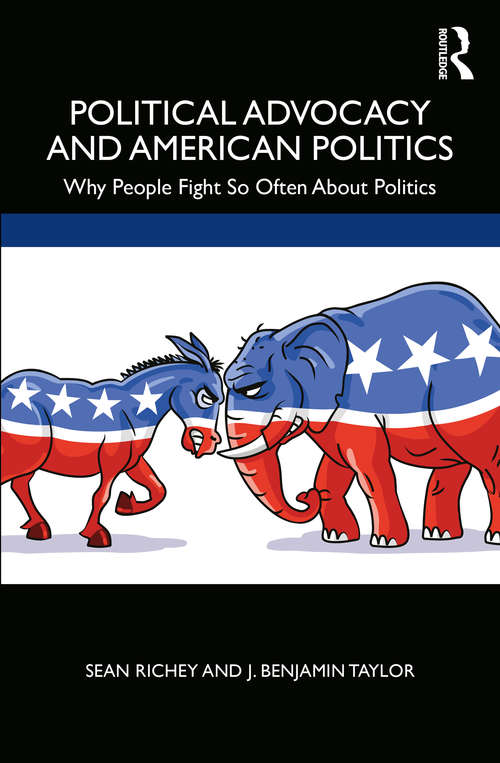 Book cover of Political Advocacy and American Politics: Why People Fight So Often About Politics