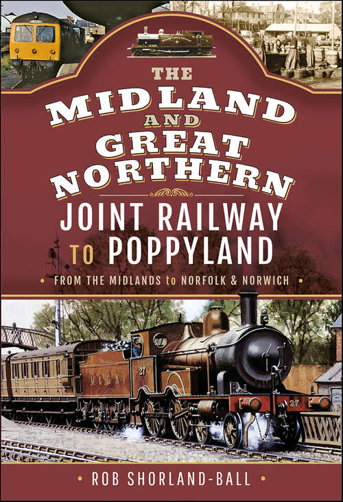 Book cover of The Midland & Great Northern Joint Railway to Poppyland: From the Midlands to Norfolk & Norwich