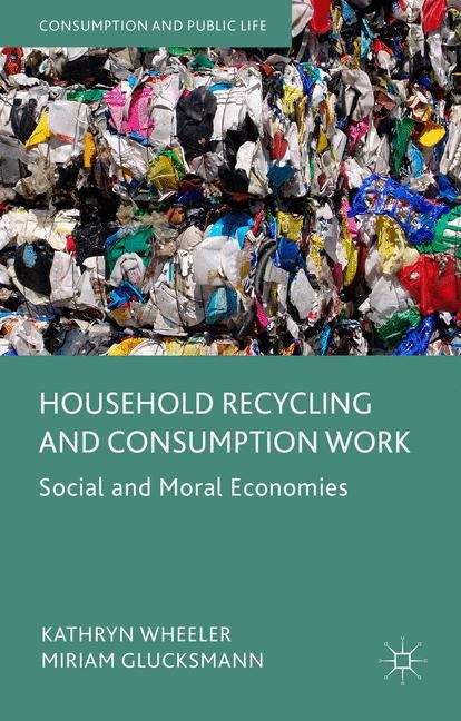 Book cover of Household Recycling and Consumption Work: Social and Moral Economies (Consumption and Public Life)