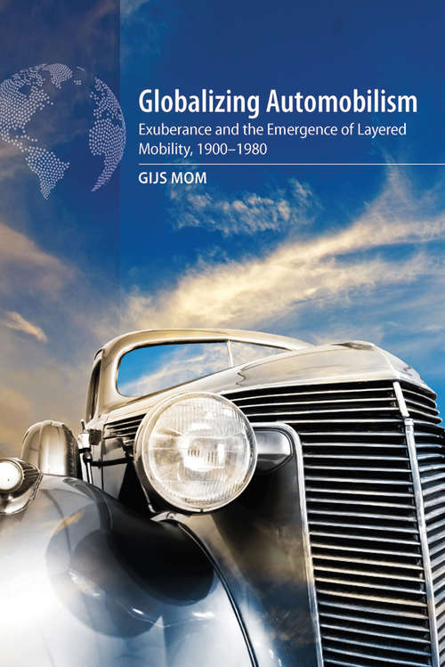 Book cover of Globalizing Automobilism: Exuberance and the Emergence of Layered Mobility, 1900–1980