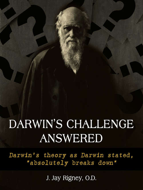 Book cover of Darwin’s Challenge Answered: Darwin’s theory as Darwin stated, “absolutely breaks down”