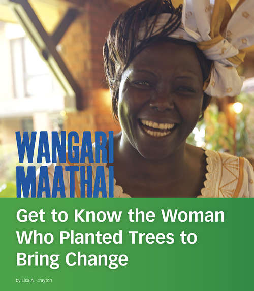 Book cover of Wangari Maathai: Get to Know the Woman Who Planted Trees to Bring Change (People You Should Know)