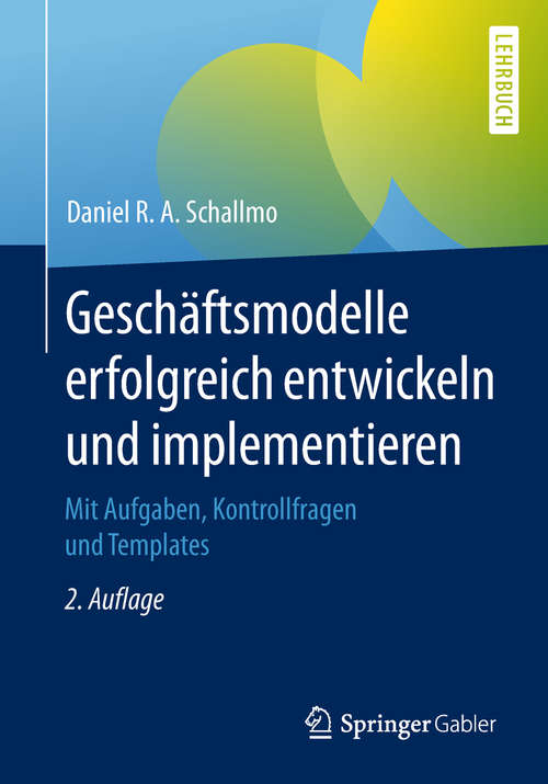 Book cover of Geschäftsmodelle erfolgreich entwickeln und implementieren: Mit Aufgaben, Kontrollfragen und Templates