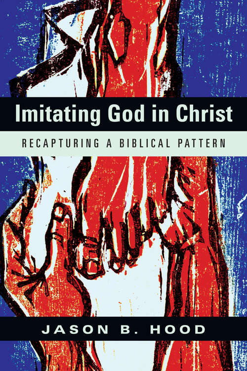 Book cover of Imitating God in Christ: Recapturing a Biblical Pattern