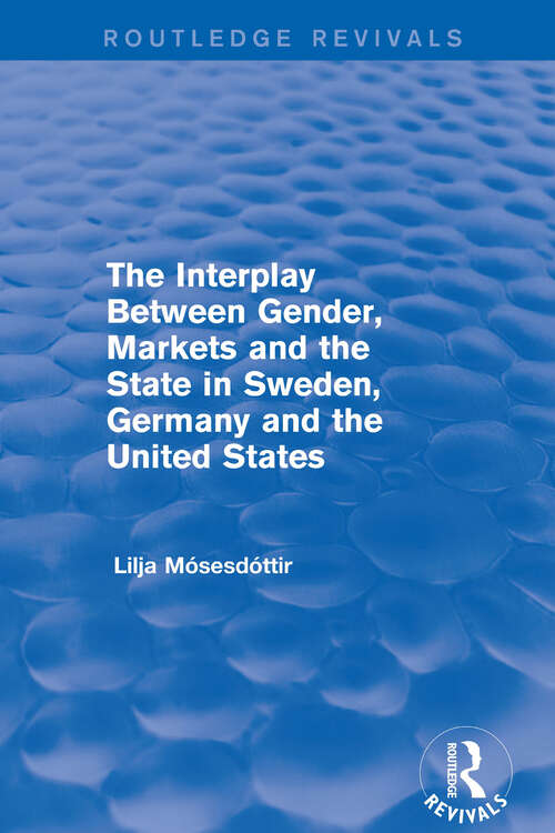 Book cover of The Interplay Between Gender, Markets and the State in Sweden, Germany and the United States (Routledge Revivals)