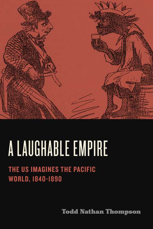 Book cover of A Laughable Empire: The US Imagines the Pacific World, 1840–1890 (Humor in America)