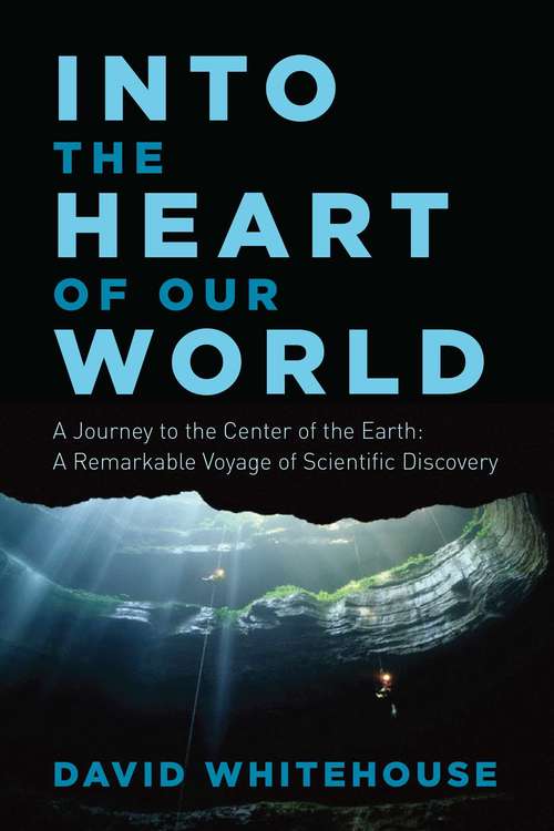 Book cover of Into the Heart of Our World: A Remarkable Voyage of Scientific Discovery