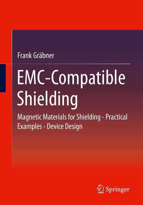 Book cover of EMC-Compatible Shielding: Magnetic Materials for Shielding - Practical Examples - Device Design (1st ed. 2021)