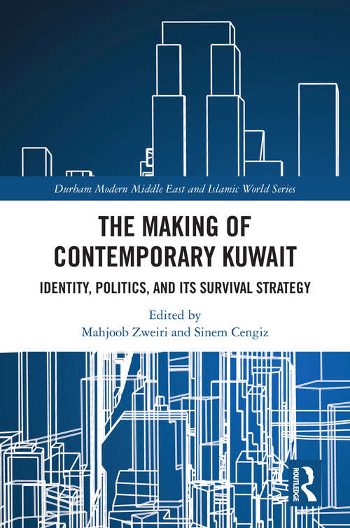 Book cover of The Making of Contemporary Kuwait: Identity, Politics, and its Survival Strategy (Durham Modern Middle East and Islamic World Series)