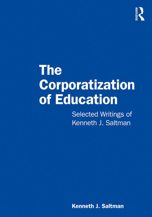 Book cover of The Corporatization of Education: Selected Writings of Kenneth J. Saltman