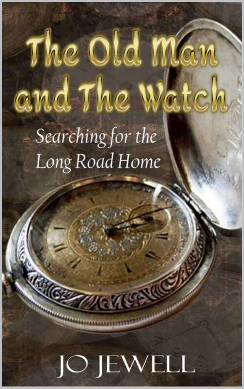 Book cover of The Old Man and the Watch: Searching for the Long Road Home
