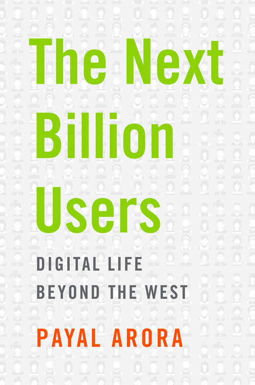 Book cover of The Next Billion Users: Digital Life Beyond the West