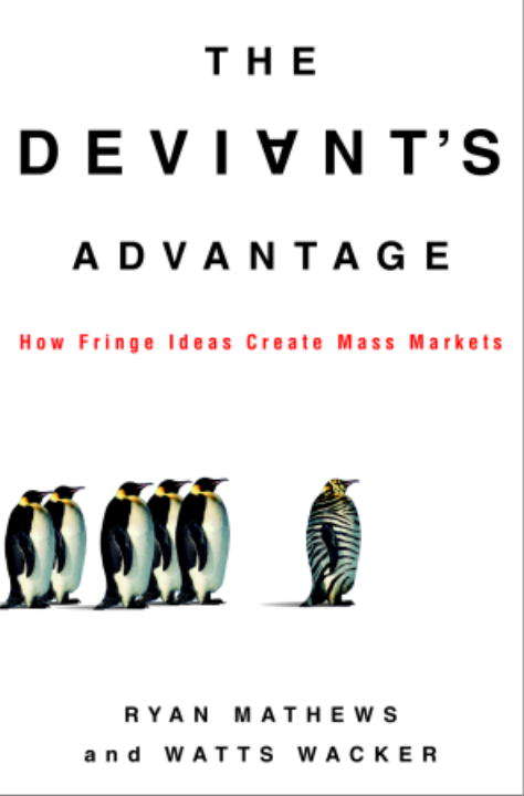 Book cover of The Deviant's Advantage: How Fringe Ideas Create Mass Markets