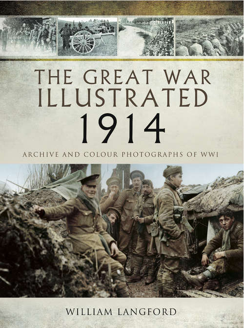 Book cover of The Great War Illustrated 1914: Archive and Colour Photographs of WWI