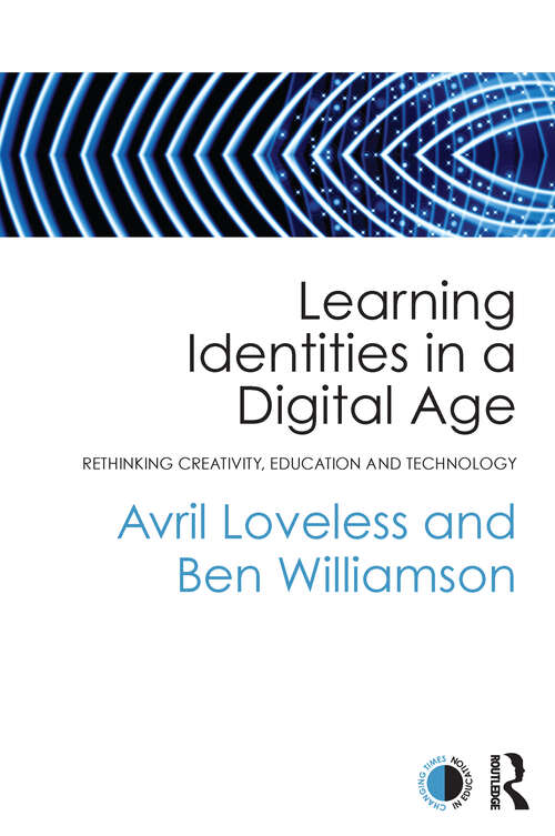 Book cover of Learning Identities in a Digital Age: Rethinking creativity, education and technology (Changing Times In Education Ser.)