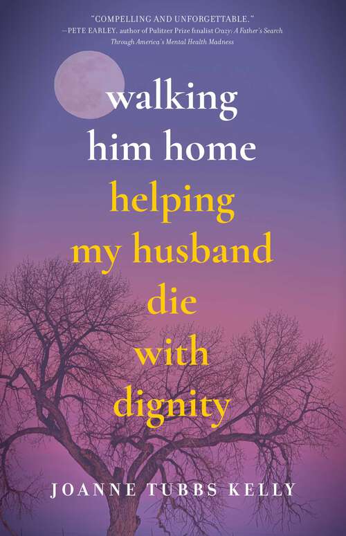 Book cover of Walking Him Home: Helping My Husband Die with Dignity