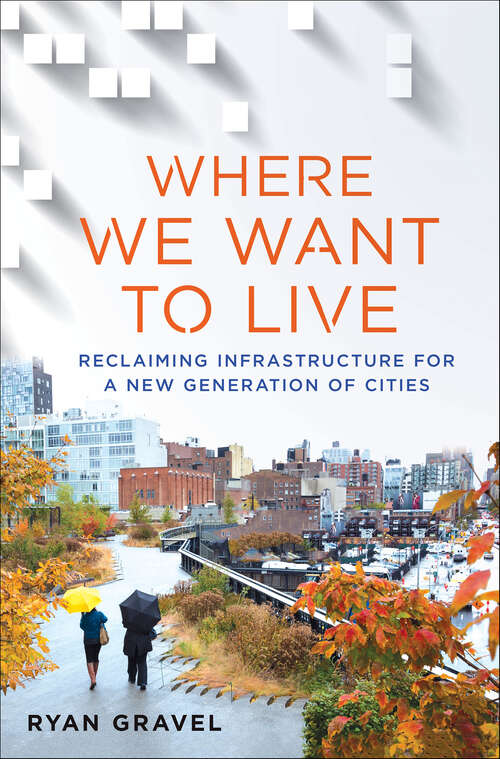 Book cover of Where We Want to Live: Reclaiming Infrastructure for a New Generation of Cities