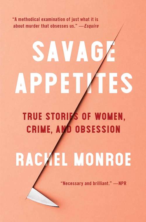 Book cover of Savage Appetites: Four True Stories of Women, Crime, and Obsession