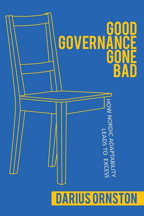 Book cover of Good Governance Gone Bad: How Nordic Adaptability Leads to Excess (Cornell Studies in Political Economy)