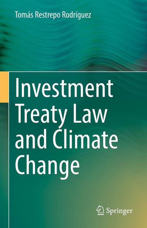 Book cover of Investment Treaty Law and Climate Change (1st ed. 2022)