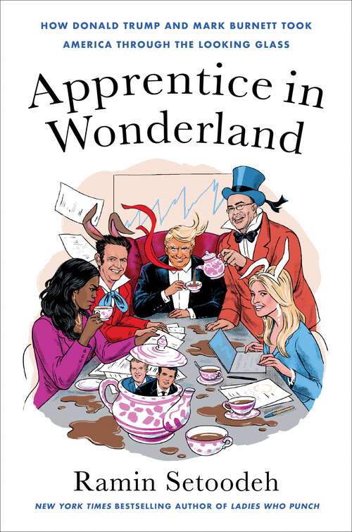 Book cover of Apprentice in Wonderland: How Donald Trump and Mark Burnett Took America Through the Looking Glass