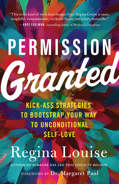 Book cover of Permission Granted: Kick-Ass Strategies to Bootstrap Your Way to Unconditional Self-Love