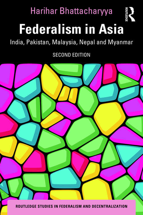 Book cover of Federalism in Asia: India, Pakistan, Malaysia, Nepal and Myanmar (2) (Routledge Studies in Federalism and Decentralization)