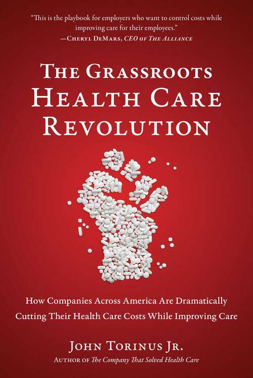 Book cover of The Grassroots Health Care Revolution: How Companies Across America Are Dramatically Cutting Their Health Care Costs While Improving Care