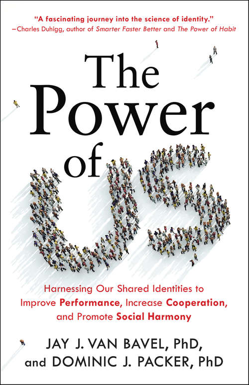 Book cover of The Power of Us: Harnessing Our Shared Identities to Improve Performance, Increase Cooperation, and Promote Social Harmony
