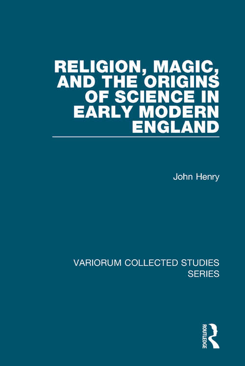 Book cover of Religion, Magic, and the Origins of Science in Early Modern England (Variorum Collected Studies #999)