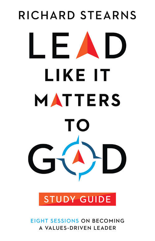 Book cover of Lead Like It Matters to God Study Guide: Eight Sessions on Becoming a Values-Driven Leader