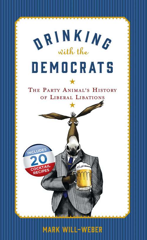 Book cover of Drinking with the Democrats: The Party Animal's History of Liberal Libations