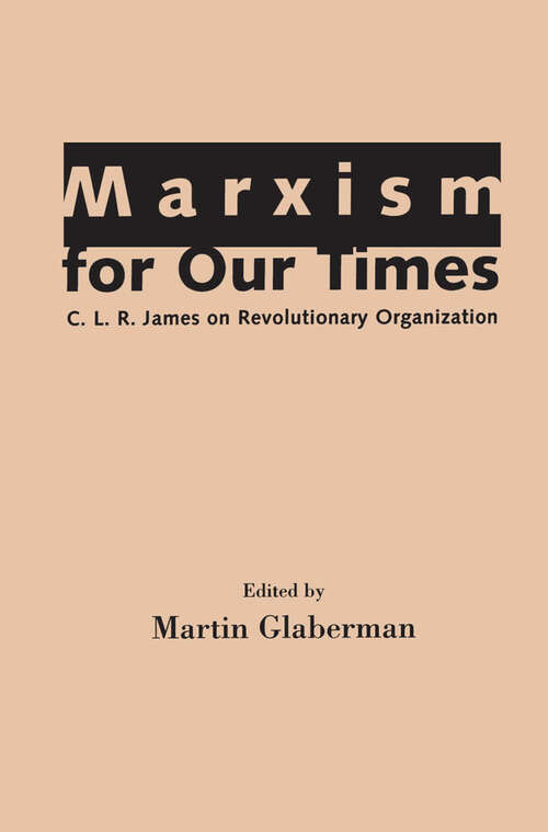 Book cover of Marxism for Our Times: C. L. R. James on Revolutionary Organization (EPUB Single)